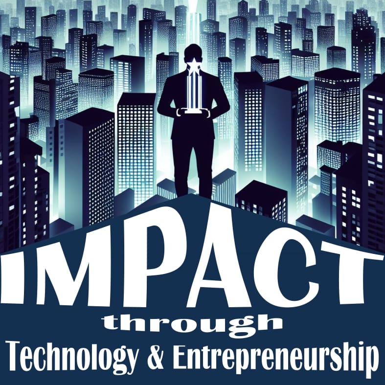 Impact through Technology & Entrepreneurship - 22/02/2024